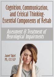 Jane Yakel – Cognition, Communication, & Critical Thinking – Essential Components of Rehab