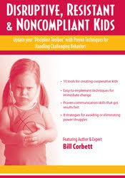 Bill Corbett – Disruptive, Resistant and Noncompliant Kids