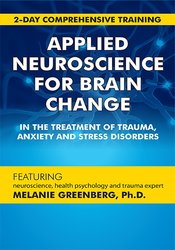 Melanie Greenberg – 2-Day Comprehensive Training – Applied Neuroscience for Brain Change in the Treatment of Trauma, Anxiety and Stress Disorders