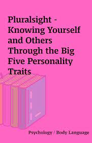 Pluralsight – Knowing Yourself and Others Through the Big Five Personality Traits
