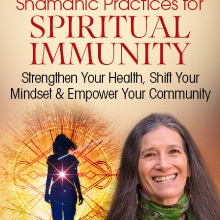 Sandra Ingerman – Shamanic Practices for Spiritual Immunity