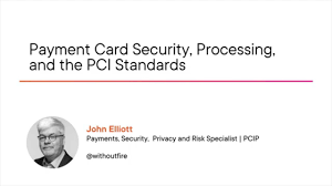 John Elliott - Payment Card Security Processing and the PCI Standards