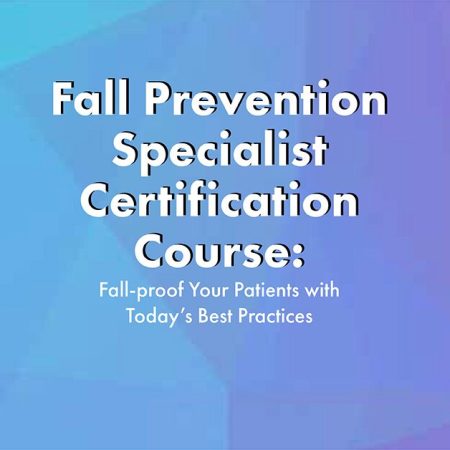 Michel (Shelly) Denes – Fall Prevention Specialist Certification Course: Fall-proof Your Patients with Today’s Best Practices