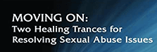 Bill O’Hanlon – Moving On Two Healing Trances for Resolving Sexual Abuse Issues