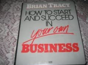 Brian Tracy – How To Start And Succeed In Your Own Business