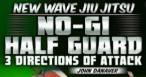 John Danaher - New Wave Jiu Jitsu No Gi Half Guard - 3 Directions of Attack