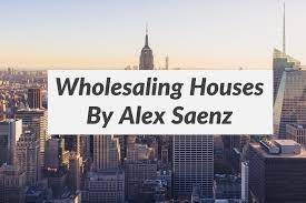 Alex Saenz - Wholesaling Houses