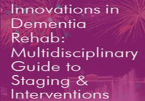 Jane Yakel – Innovations in Dementia Rehab. A Multidisciplinary Guide to Staging Interventions